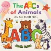 The ABCs of Animals: An Early Learning Alphabet Book with Cute Animals for Toddlers and Preschool Kids