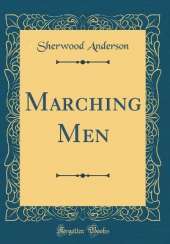 Marching Men (Classic Reprint)