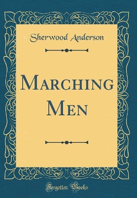 Marching Men (Classic Reprint)