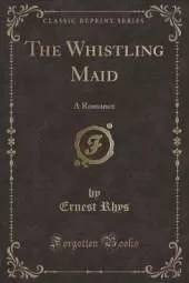 The Whistling Maid: A Romance (Classic Reprint)
