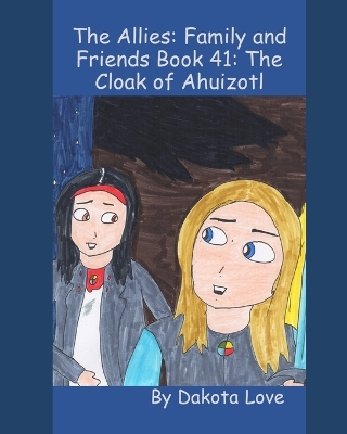 The Allies: Family and Friends Book 41: The Cloak of Ahuizotl