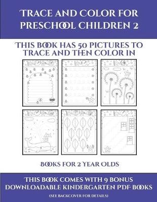Books for 2 Year Olds (Trace and Color for preschool children 2): This book has 50 pictures to trace and then color in.
