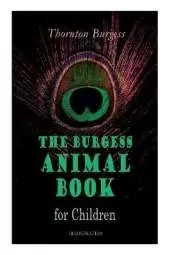 THE Burgess Animal Book for Children (Illustrated): Wonderful & Educational Nature and Animal Stories for Kids