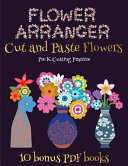 Pre K Cutting Practice (Flower Maker): Make your own flowers by cutting and pasting the contents of this book. This book is designed to improve hand-eye coordination, develop fine and gross motor control, develop visuo-spatial skills, and to help children