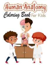 Human Anatomy Coloring Book for Kids: My First Human Body Parts and human anatomy coloring book for kids (Kids Activity Books)