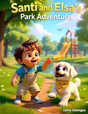 Santi and Elsa's Park Adventure: A Sweet Children's Tale of Outdoor Fun, Animal Friends, and Imagination