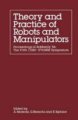 The Theory and Practice of Robots and Manipulators: Proceedings of Romansy '84: the Fifth CISM - IFToMM Symposium
