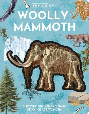 Inside Out Woolly Mammoth: Discover the Life and Times of an Ice Age Wonder!