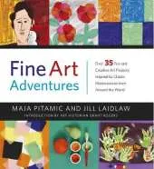 Fine Art Adventures: Over 35 Fun and Creative Art Projects Inspired by Classic Masterpieces from Around the World