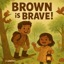 Brown is Brave!: A Fun Rhyming Children's Book About Courage, Confidence, and Learning Colors for Preschoolers Ages 2-5