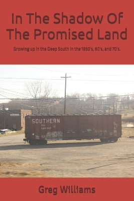 In The Shadow Of The Promised Land: Growing up in the Deep South in the 1950's, 60's, and 70's.