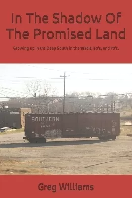 In The Shadow Of The Promised Land: Growing up in the Deep South in the 1950's, 60's, and 70's.