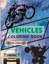 Vehicles Coloring Book: Toddler Coloring Book: Cars, Motorcycles, Trucks ATV Cars coloring book for kids & Toddlers; toddlers Activity Books For Boys, Girls Ages 6-12