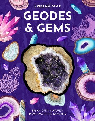 Inside Out Geodes & Gems: Break Open Nature's Secret Treasures