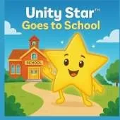 Unity Star Goes to School: Spreading God's Love, Kindness, and Respect One Classroom at a Time