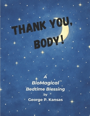 Thank you, Body!: A BioMagical (TM) Bedtime Blessing