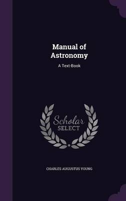 Manual of Astronomy: A Text-Book