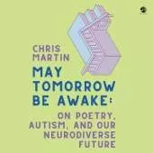 May Tomorrow be Awake: On Poetry, Autism, and Our Neurodiverse Future