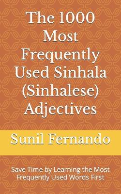The 1000 Most Frequently Used Sinhala (Sinhalese) Adjectives: Save Time by Learning the Most Frequently Used Words First