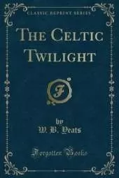 The Celtic Twilight (Classic Reprint)