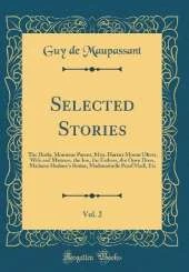 Selected Stories, Vol. 2: The Horla, Monsieur Parent, Miss. Harriet Mount Olivet, Wife and Mistress, the Inn, the Fathers, the Open Door, Madame Hudson's Rosier, Mademoiselle Pearl Mad!, Etc (Classic Reprint)