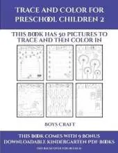 Boys Craft (Trace and Color for preschool children 2): This book has 50 pictures to trace and then color in.