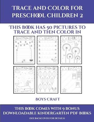 Boys Craft (Trace and Color for preschool children 2): This book has 50 pictures to trace and then color in.