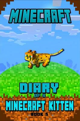Minecraft: Diary of a Minecraft Kitten Book 5 Kids Stories Book about Minecraft