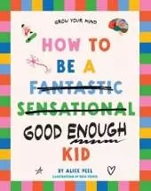 How to Be a (fantastic Sensational) Good Enough Kid