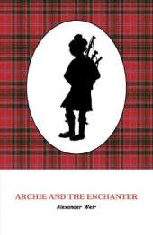 Archie and the Enchanter: The discovery of powerful Scottish magic through an ancient set of bagpipes.