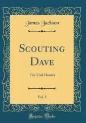 Scouting Dave, Vol. 5: The Trail Hunter (Classic Reprint)
