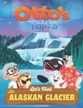 Otto's Tales: Let's Visit an Alaskan Glacier