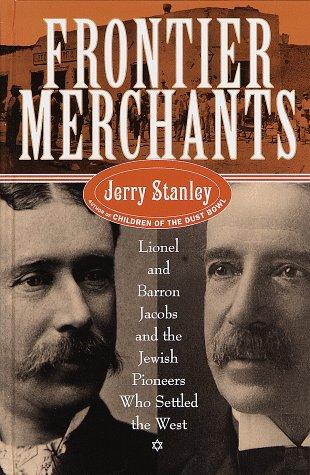 Frontier Merchants: Lionel and Barron Jacobs and the Jewish Pioneers Who Settled the West
