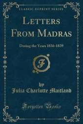 Letters From Madras: During the Years 1836-1839 (Classic Reprint)