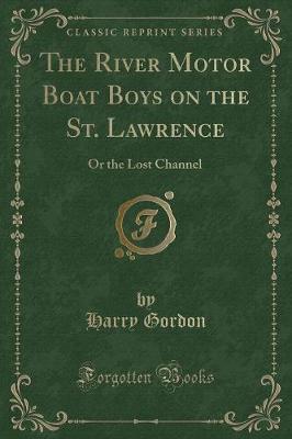 The River Motor Boat Boys on the St. Lawrence: Or the Lost Channel (Classic Reprint)