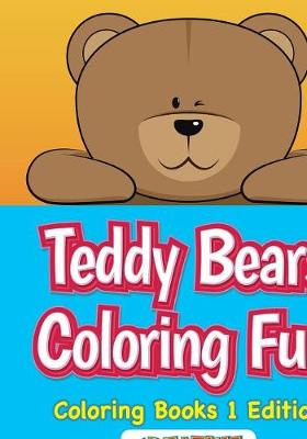 Teddy Bears Coloring Fun, Coloring Books 1 Edition