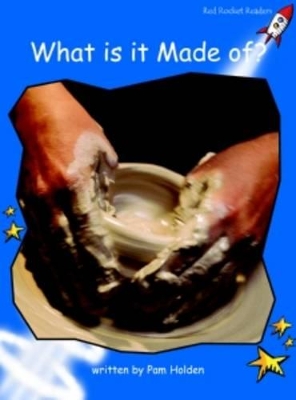 Red Rocket Readers: Early Level 3 Non-Fiction Set B: What Is It Made Of? (Reading Level 10/F&P Level G)