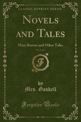 Novels and Tales, Vol. 5 of 7: Mary Barton and Other Tales (Classic Reprint)