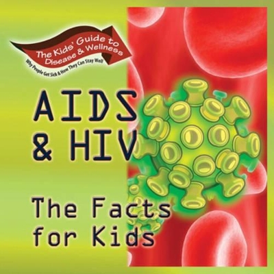 AIDS and HIV: The Facts for KIds