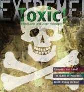 Extreme Science: Toxic!: Killer Cures and Other Poisonings