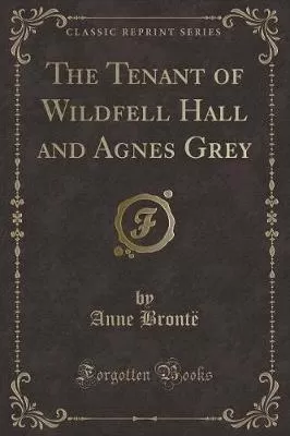 The Tenant of Wildfell Hall and Agnes Grey (Classic Reprint)