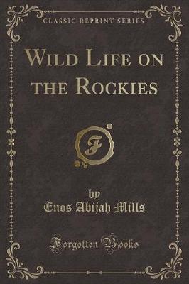 Wild Life on the Rockies (Classic Reprint)