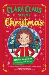 Clara Claus Saves Christmas: A Fantastically Festive Adventure For Readers 7+