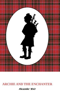Archie and the Enchanter: The discovery of powerful Scottish magic through an ancient set of bagpipes.