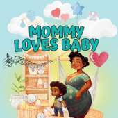 Mommy Loves Baby: A Heartwarming Story About a Toddler Preparing to Become a Big Sibling