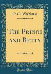 The Prince and Betty (Classic Reprint)