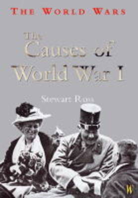 The World Wars: The Causes Of World War I