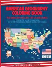 American Geography Coloring Book: This Manuscript Includes Two Coloring Books: Flags of the 50 States of America and The 50 States of America: Borders, Capitals and Symbols