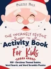 The Insanely Festive Activity Book For Kids: 100+ Christmas Themed Sudoku, Word Search, and Word Scramble Puzzles