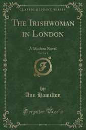 The Irishwoman in London, Vol. 2 of 3: A Modern Novel (Classic Reprint)